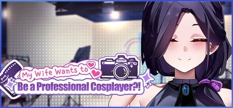 My Wife Wants to Be a Professional Cosplayer?!